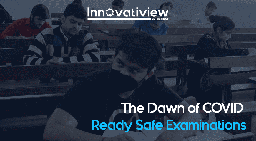 The Dawn of COVID Ready Safe Examinations