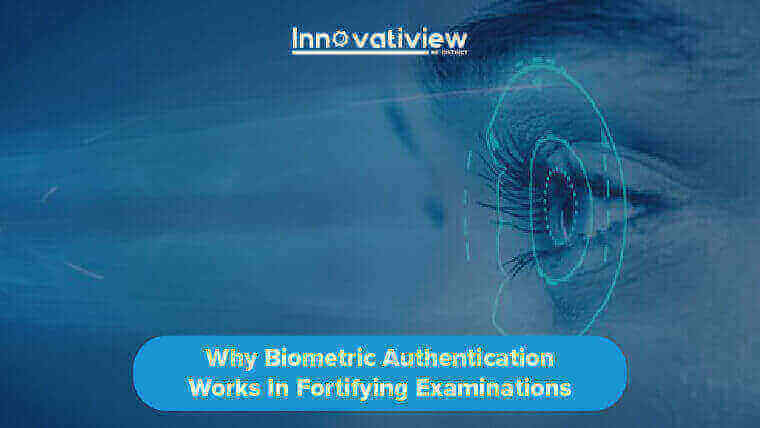 Why Biometric Authentication Works In Fortifying Examinations