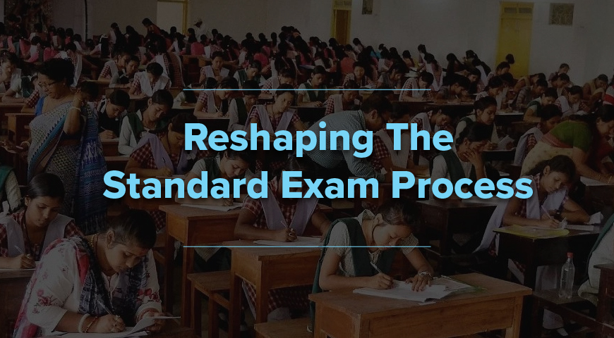 Reshaping The Standard Exam Process