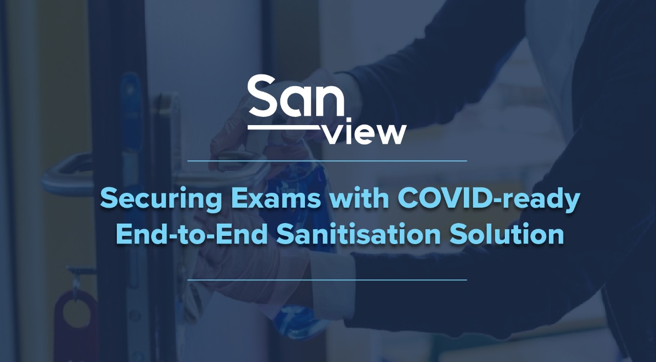 SANview: Securing Exams with COVID-ready End-to-End Sanitisation Solution