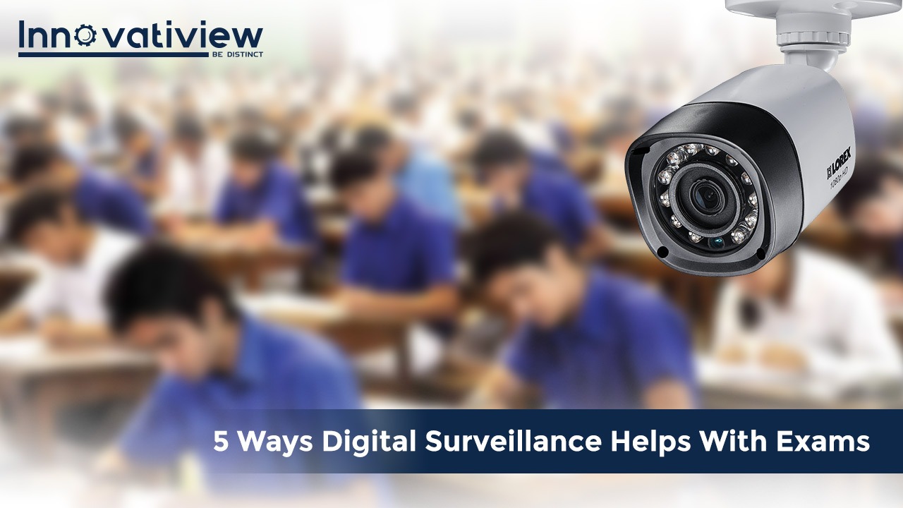 5 Ways Digital Surveillance Helps With Exams