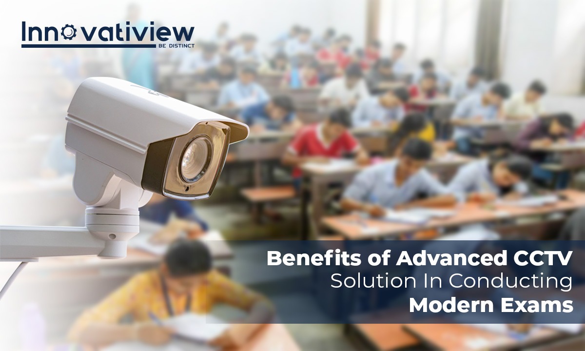 Benefits of Advanced CCTV Solution In Conducting Modern Exams