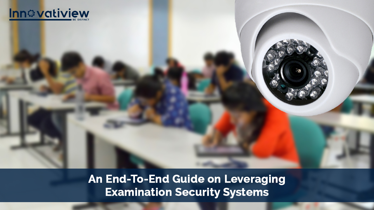 An End-To-End Guide on Leveraging Examination Security Systems